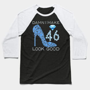 Damn I Make 46 Look Good 46 Years Old 46th Birthday Gifts T-Shirt Baseball T-Shirt